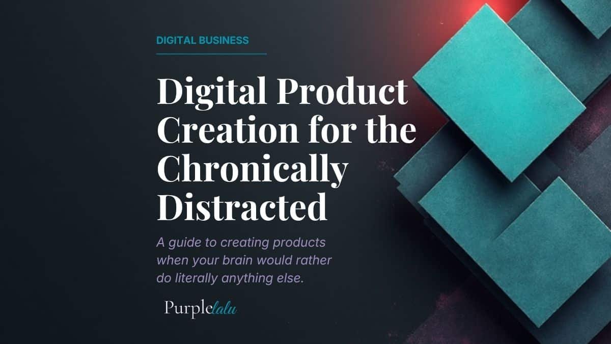 Digital Product Creation For The Chronically Distracted: A Realistic Guide 1 Digital product creation guide