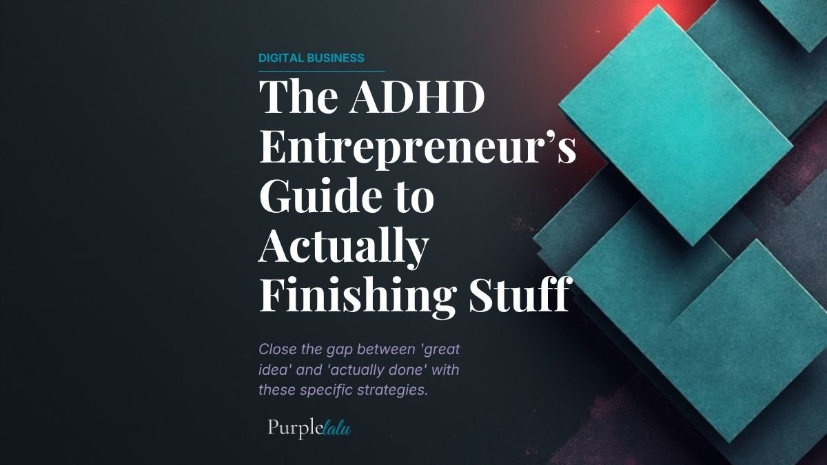 ADHD Entrepreneur's Guide Finishing