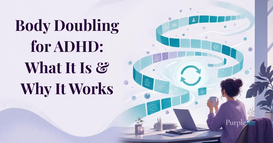 Body Doubling 101: Why Having Someone 'Just Sit There' Fixes Focus 1 Body Doubling for ADHD: What It Is & Why It Works blog featured image for PurpleLalu