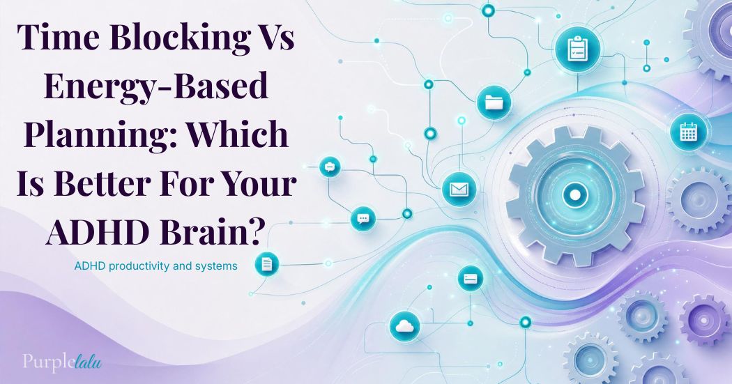 Adhd Productivity Blog 10 Time blocking for ADHD vs energy-based planning