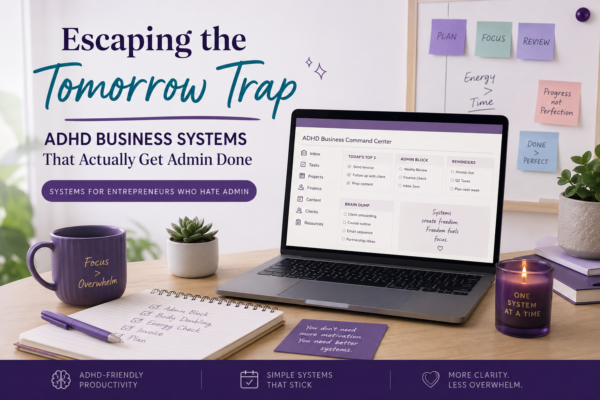 ADHD business systems for entrepreneurs who need help with admin overwhelm